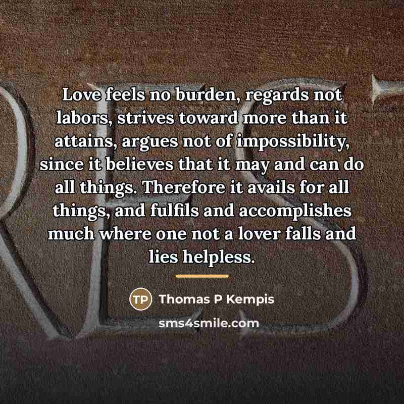 “Love feels no burden, regards not labors, strives toward more…” quote by Anonymous