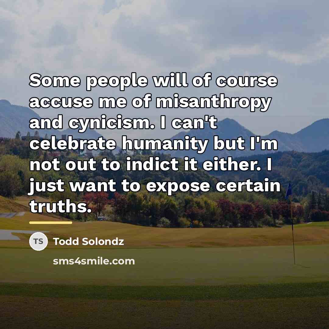 “Some people will of course accuse me of misanthropy and…” quote by Todd Solondz
