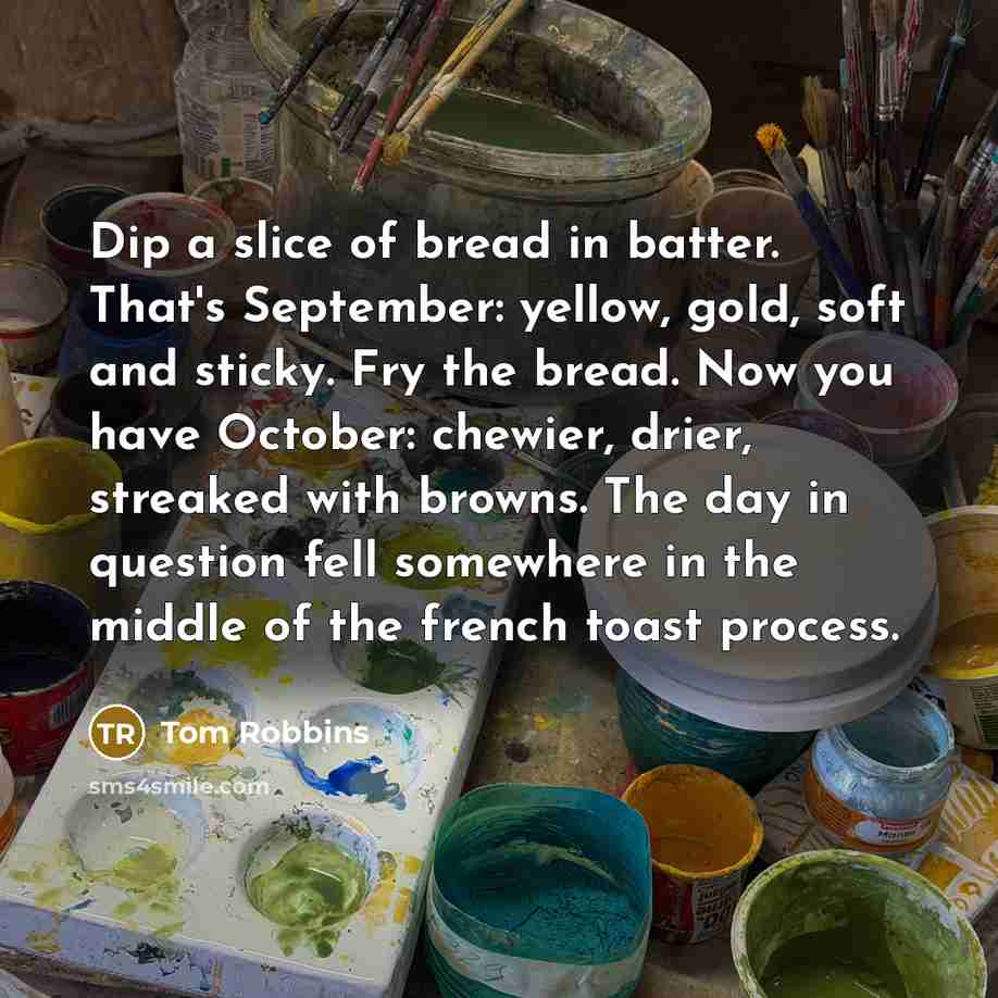 “Dip a slice of bread in batter. That's September: yellow,…” quote by Tom Robbins