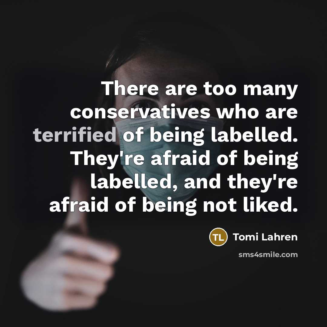 “There are too many conservatives who are terrified of being…” quote by Tomi Lahren