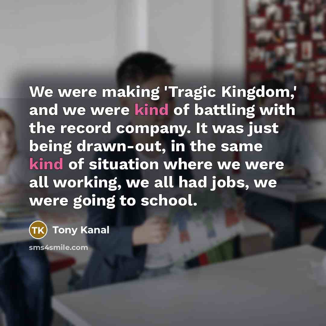 “We were making 'Tragic Kingdom,' and we were kind of…” quote by Tony Kanal