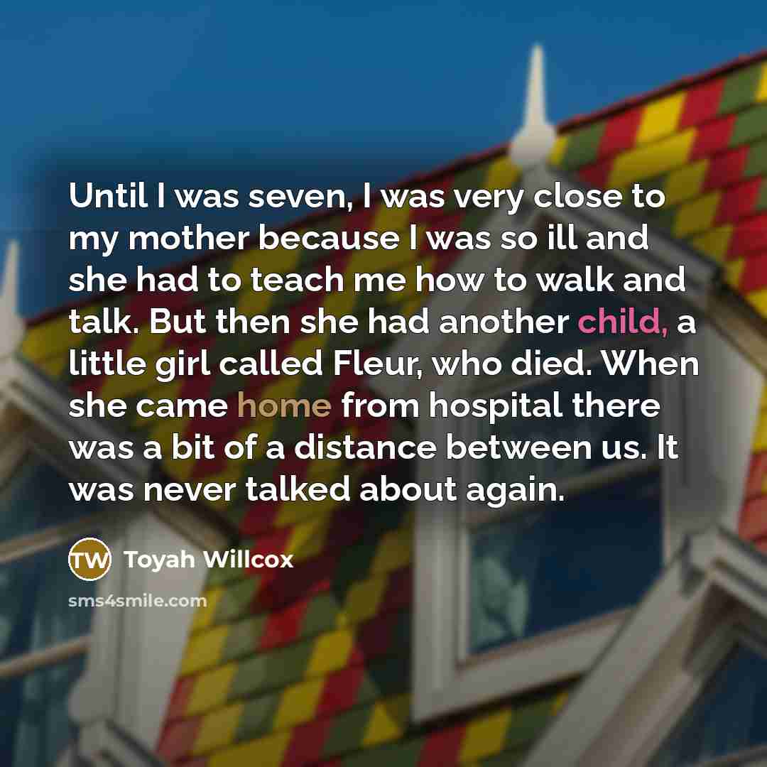“Until I was seven, I was very close to my…” quote by Toyah Willcox