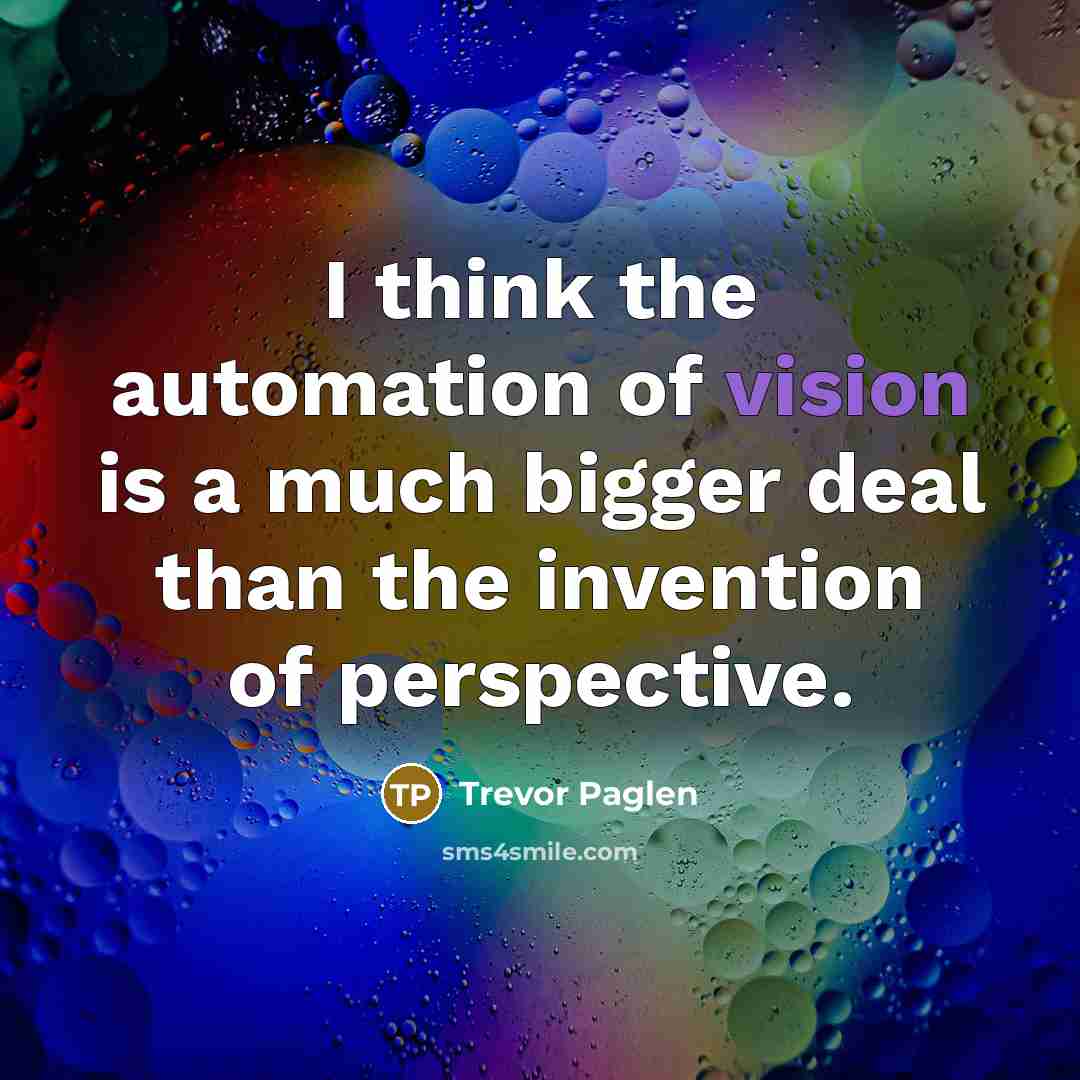 “I think the automation of vision is a much bigger…” quote by Trevor Paglen