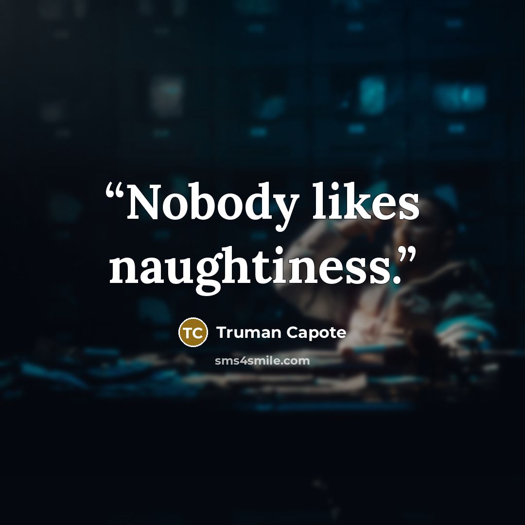 “Nobody likes naughtiness.” quote by Truman Capote