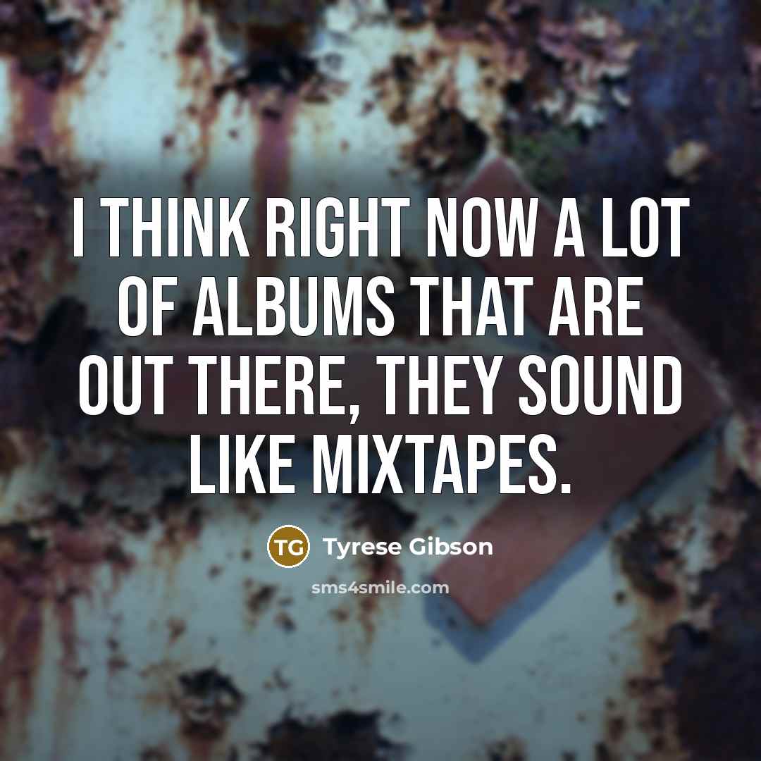 “I think right now a lot of albums that are…” quote by Tyrese Gibson