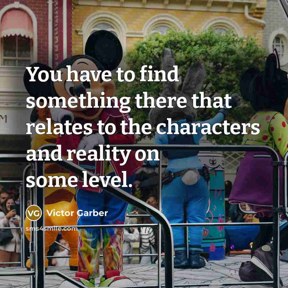 “You have to find something there that relates to the…” quote by Victor Garber
