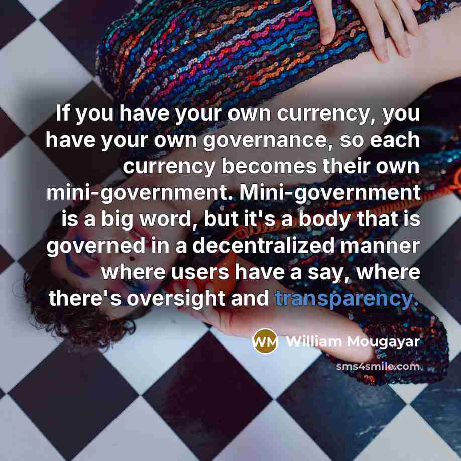 “If you have your own currency, you have your own…” quote by William Mougayar