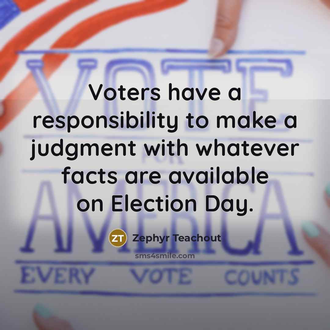 “Voters have a responsibility to make a judgment with whatever…” quote by Zephyr Teachout