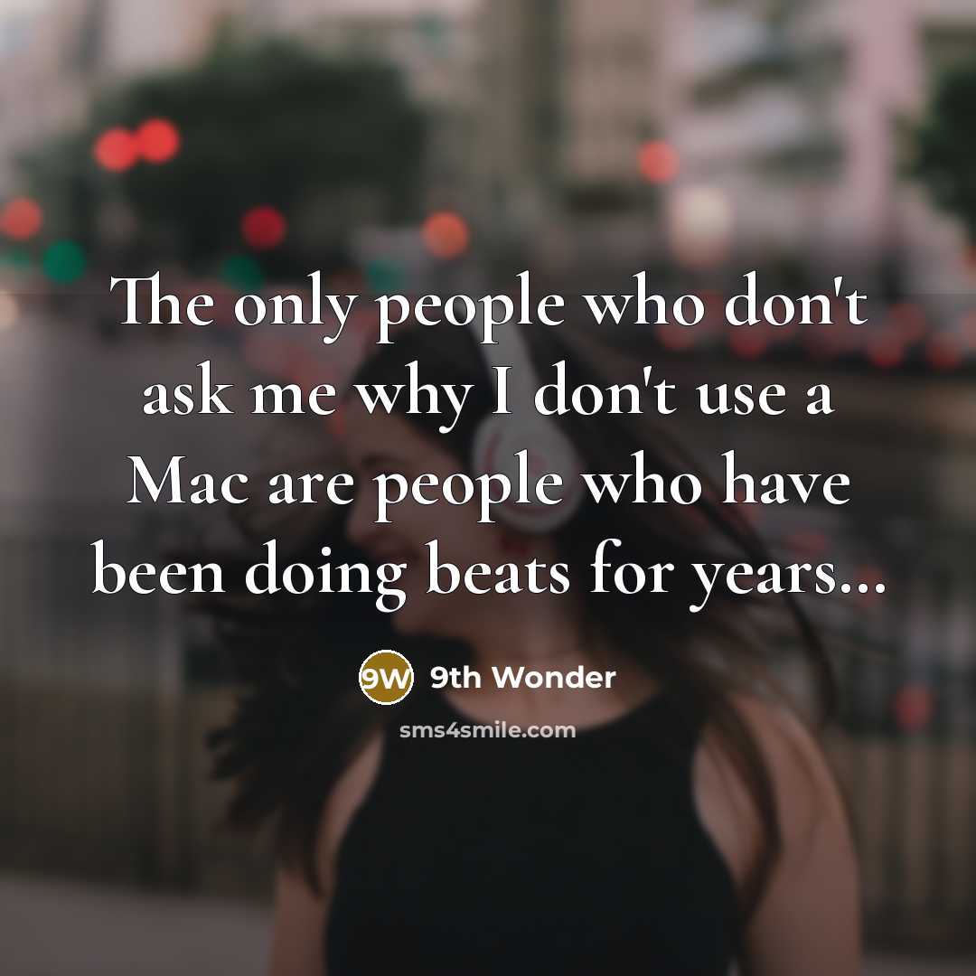 “The only people who don't ask me why I don't…” quote by 9th Wonder