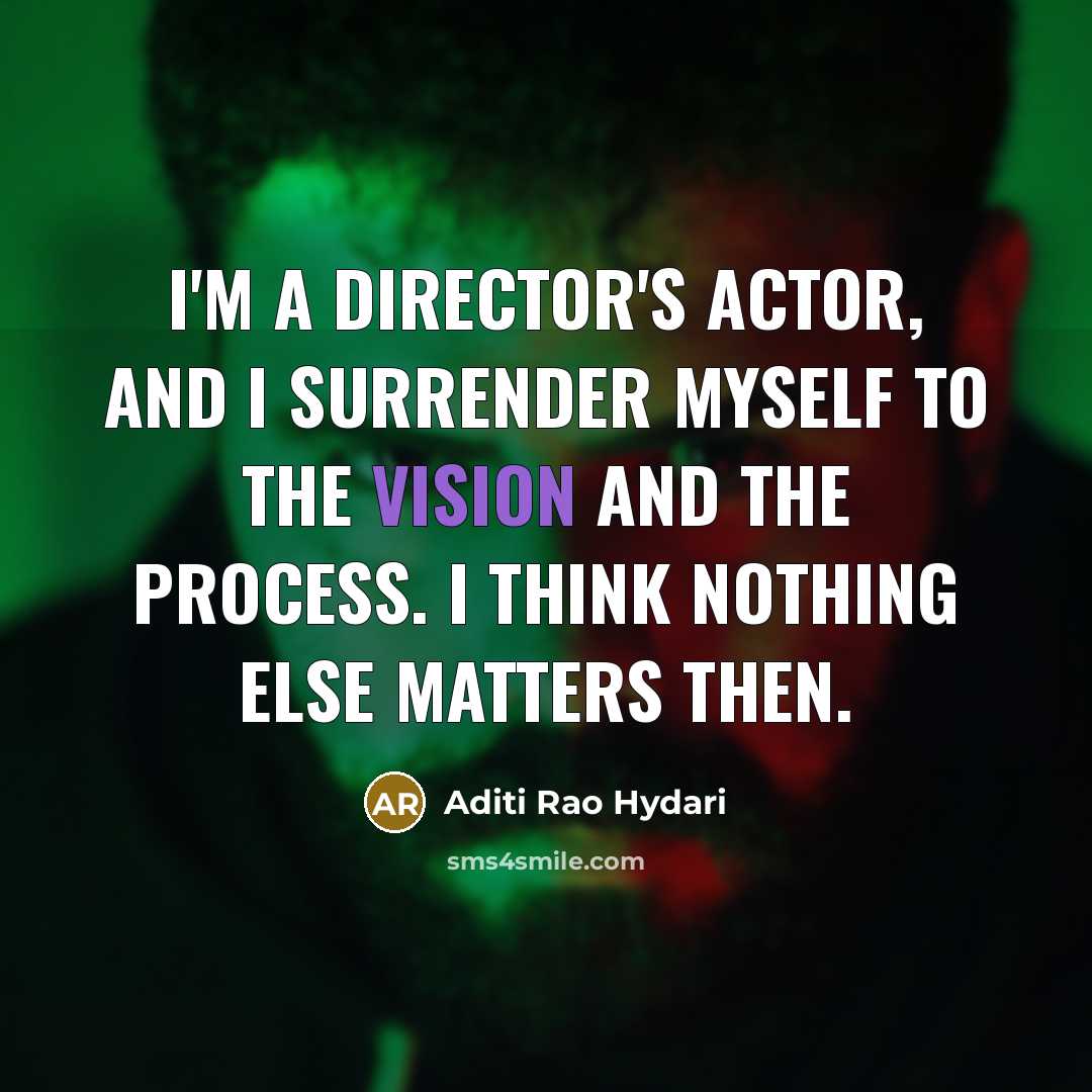 “I'm a director's actor, and I surrender myself to the…” quote by Aditi Rao Hydari