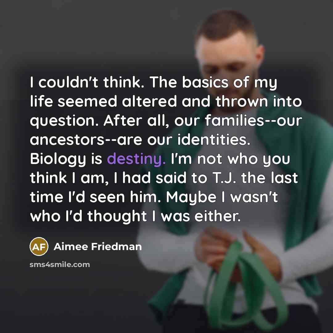 “I couldn't think. The basics of my life seemed altered…” quote by Aimee Friedman