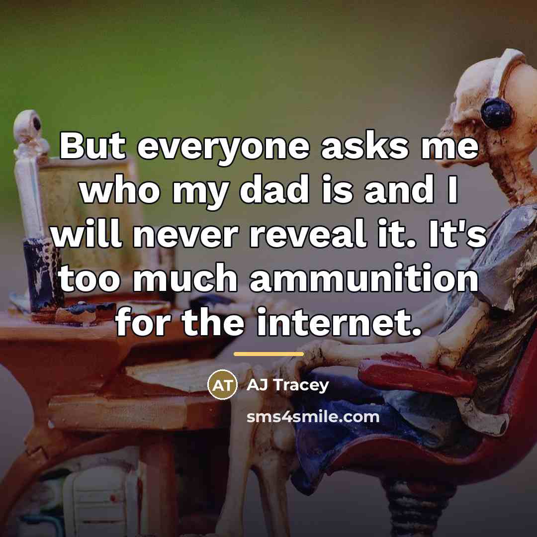 “But everyone asks me who my dad is and I…” quote by AJ Tracey