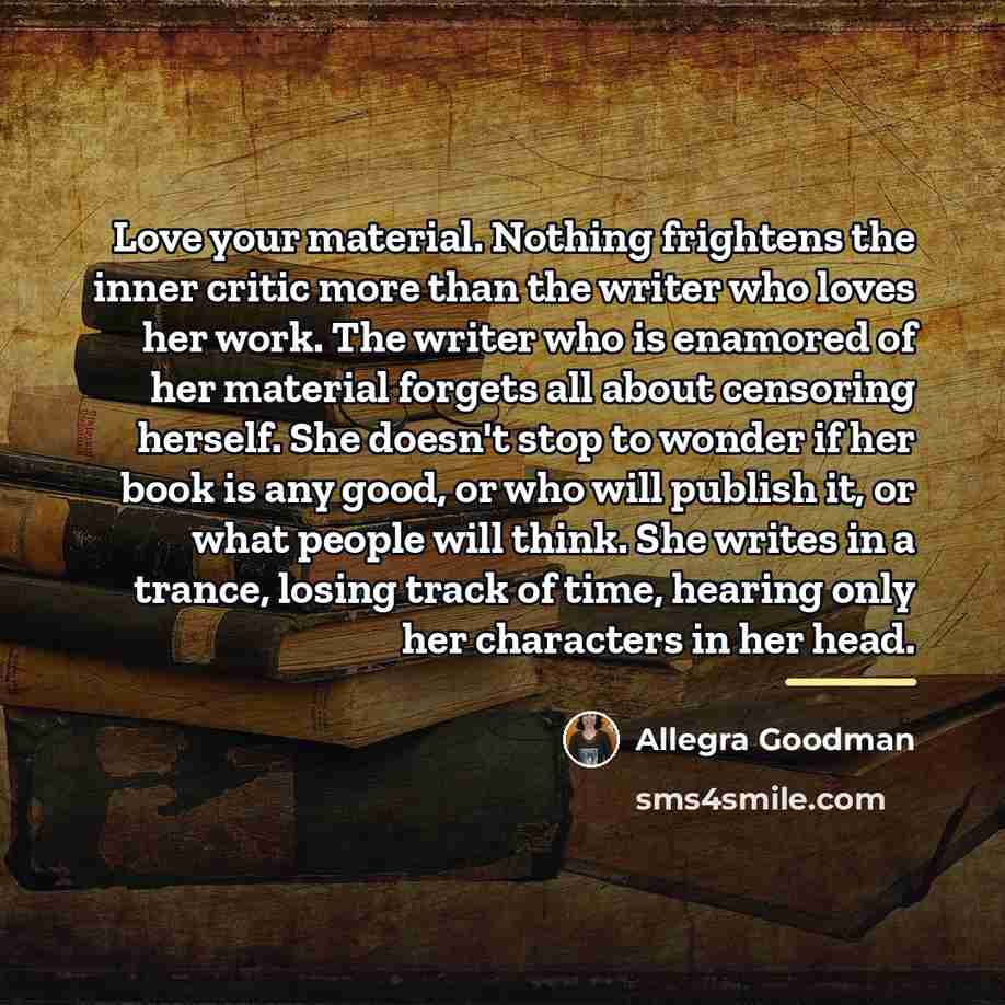 “Love your material. Nothing frightens the inner critic more than…” quote by Allegra Goodman