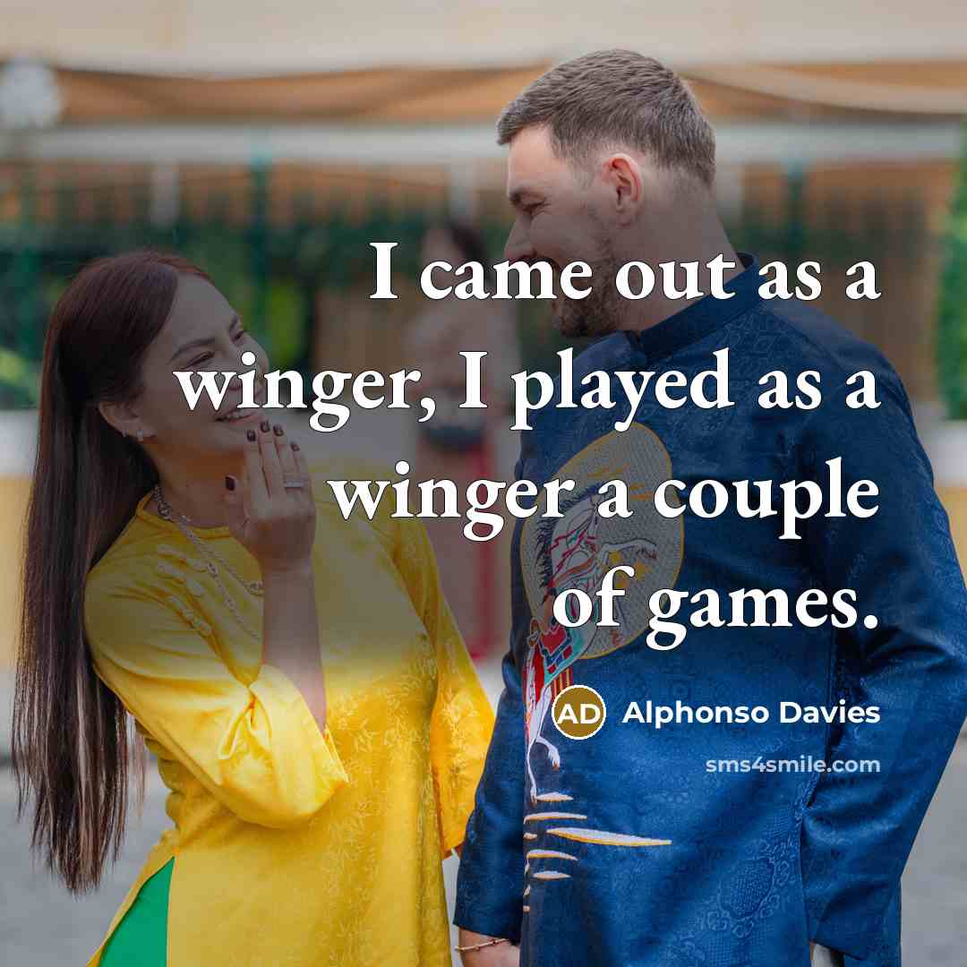 “I came out as a winger, I played as a…” quote by Alphonso Davies