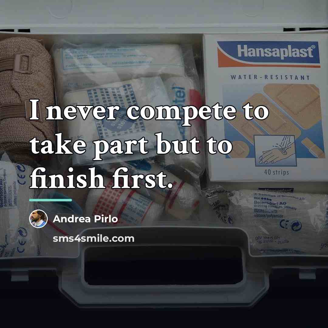 “I never compete to take part but to finish first.…” quote by Andrea Pirlo