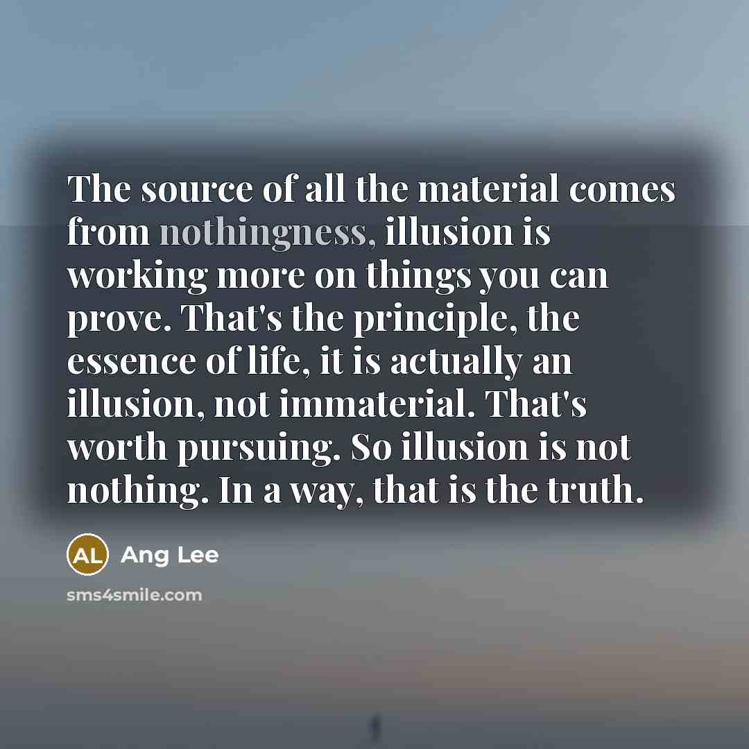 “The source of all the material comes from nothingness, illusion…” quote by Ang Lee