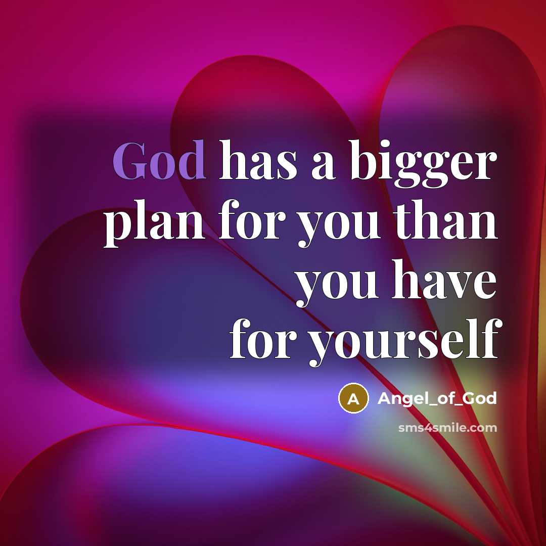 “God has a bigger plan for you than you have…” quote by Angel_of_God