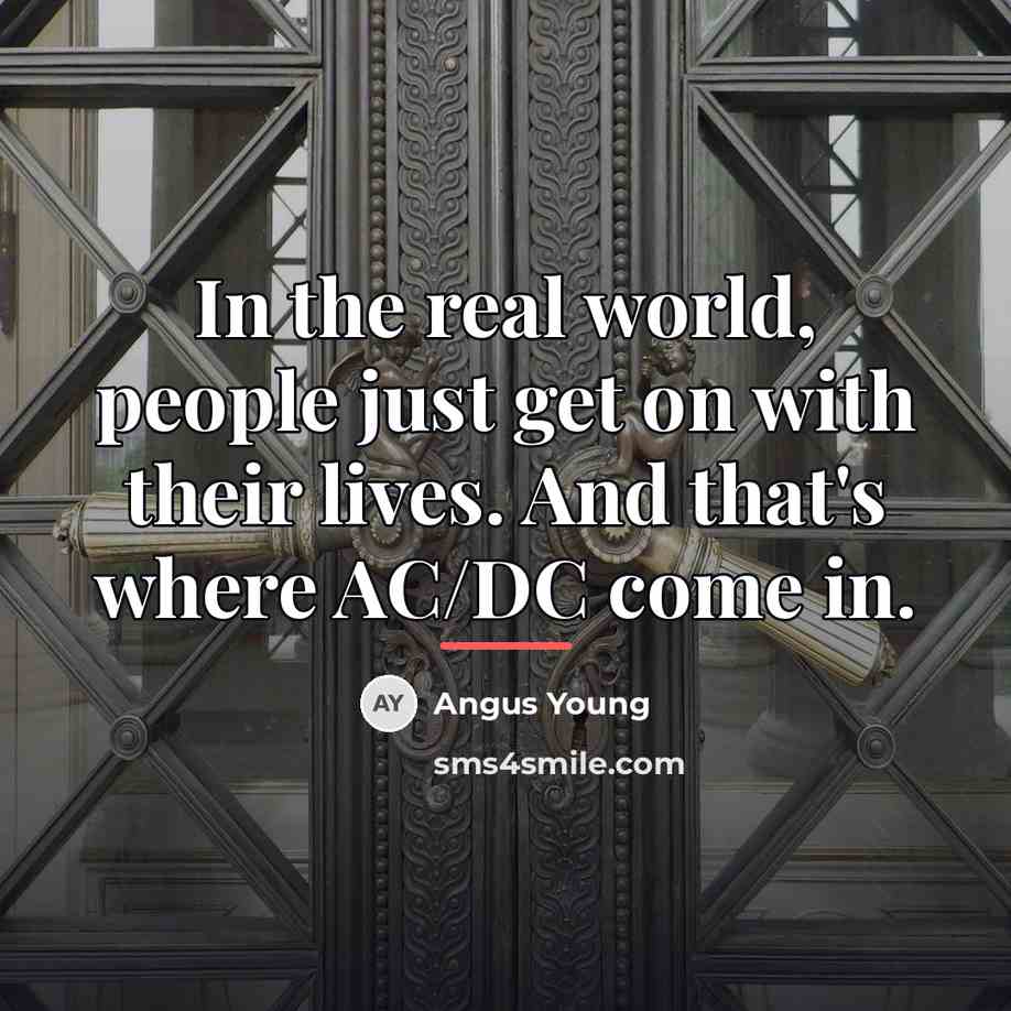 “In the real world, people just get on with their…” quote by Angus Young