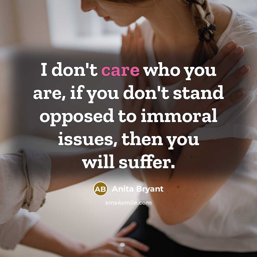 “I don't care who you are, if you don't stand…” quote by Anita Bryant