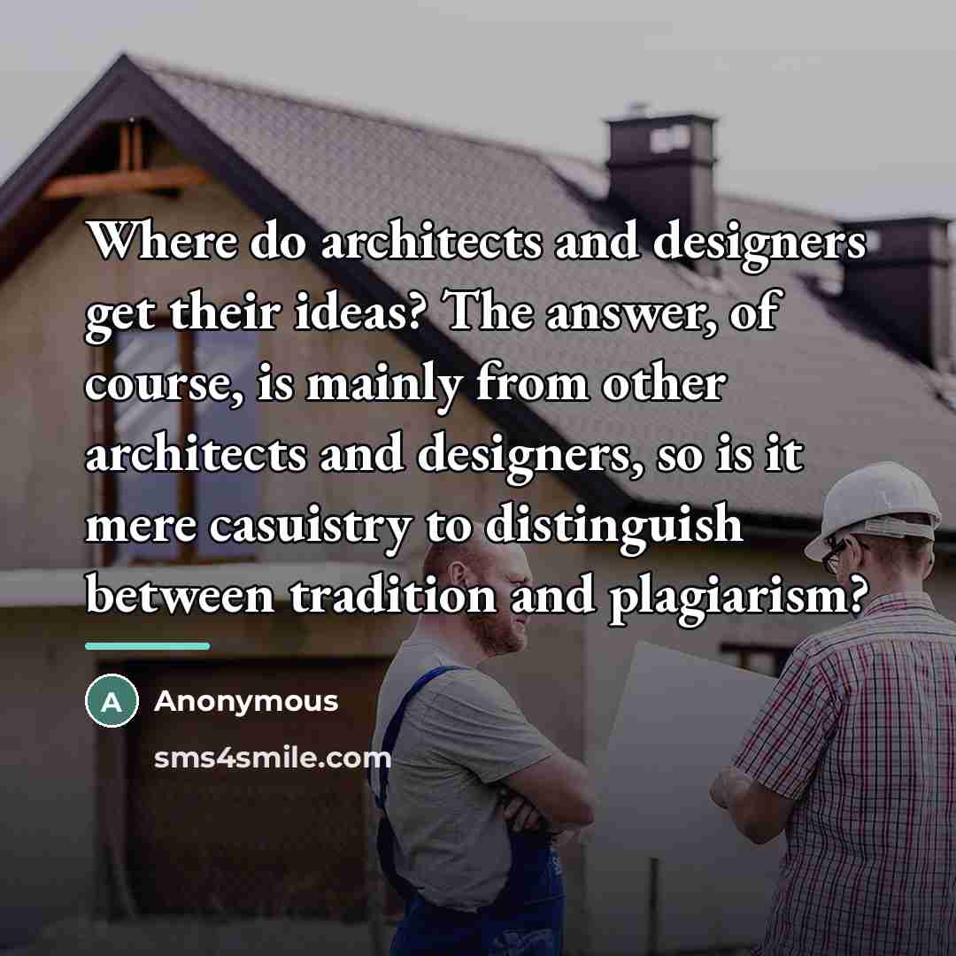 “Where do architects and designers get their ideas? The answer,…” quote by Anonymous