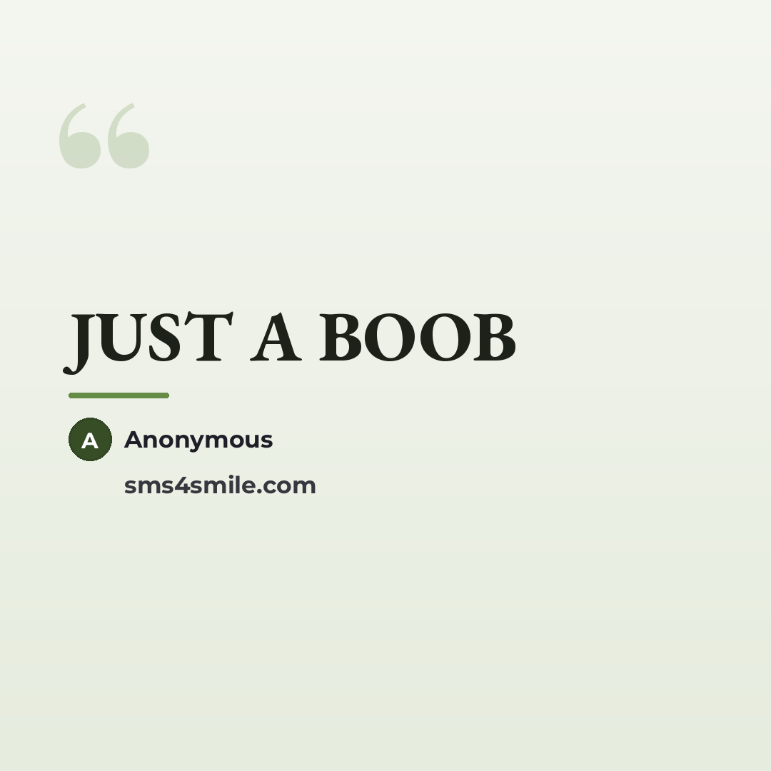 “JUST A BOOB…” quote by Anonymous
