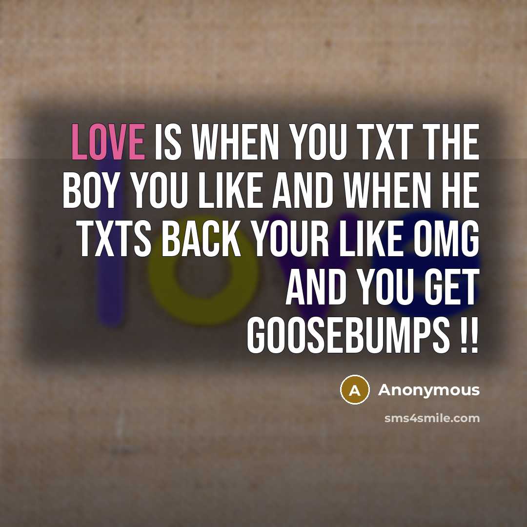 “Love is when you txt the boy you like and…” quote by Anonymous