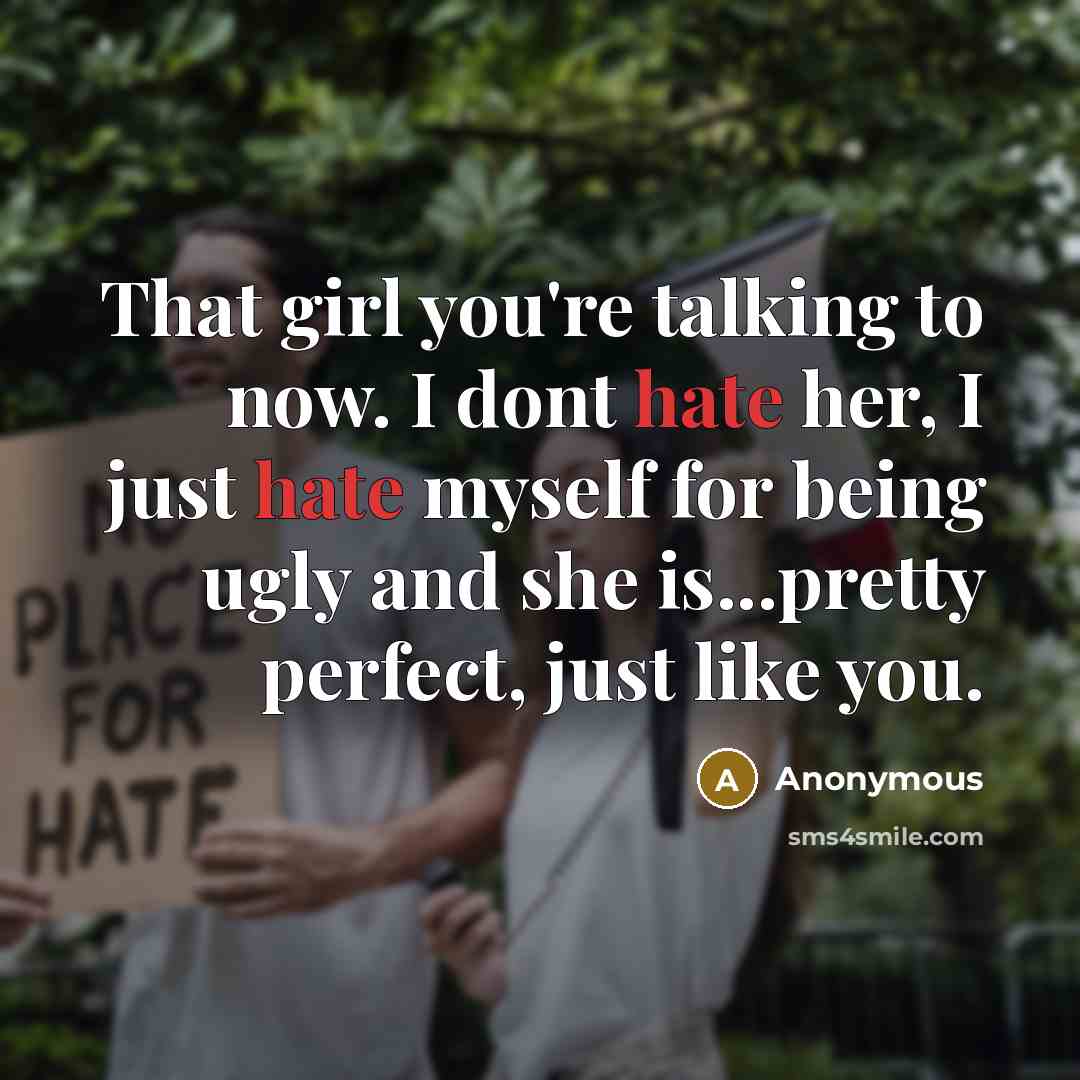 “That girl you're talking to now. I dont hate her,…” quote by Anonymous