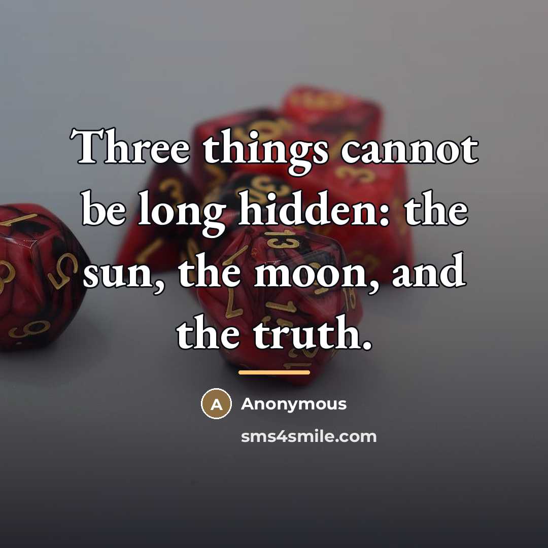 “Three things cannot be long hidden: the sun, the moon,…” quote by Anonymous