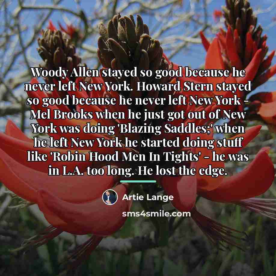 “Woody Allen stayed so good because he never left New…” quote by Artie Lange