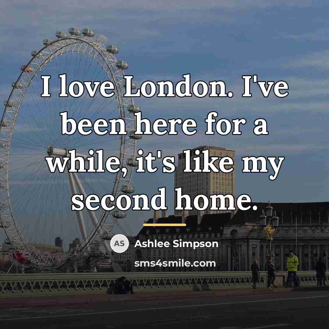 “I love London. I've been here for a while, it's…” quote by Ashlee Simpson