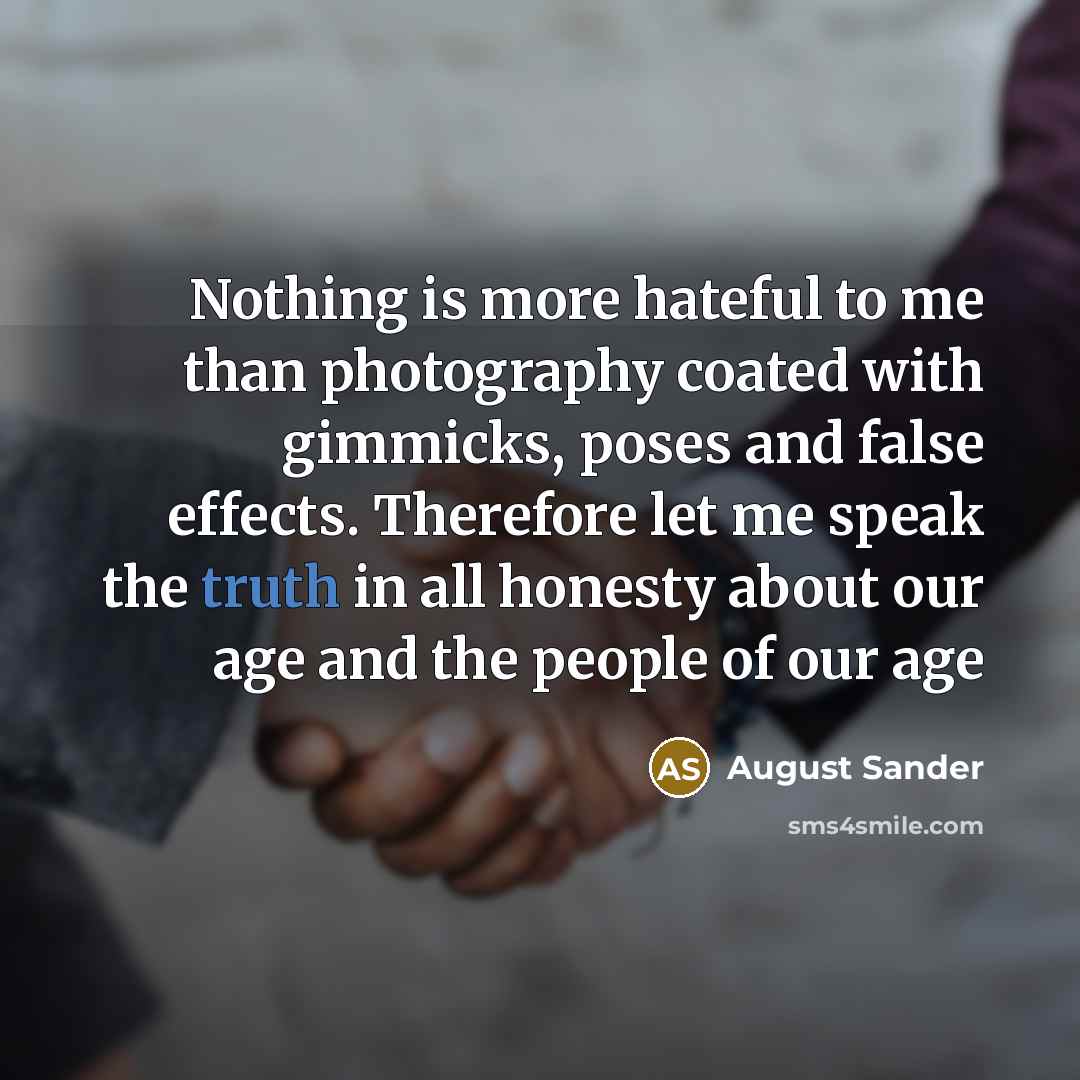 “Nothing is more hateful to me than photography coated with…” quote by August Sander