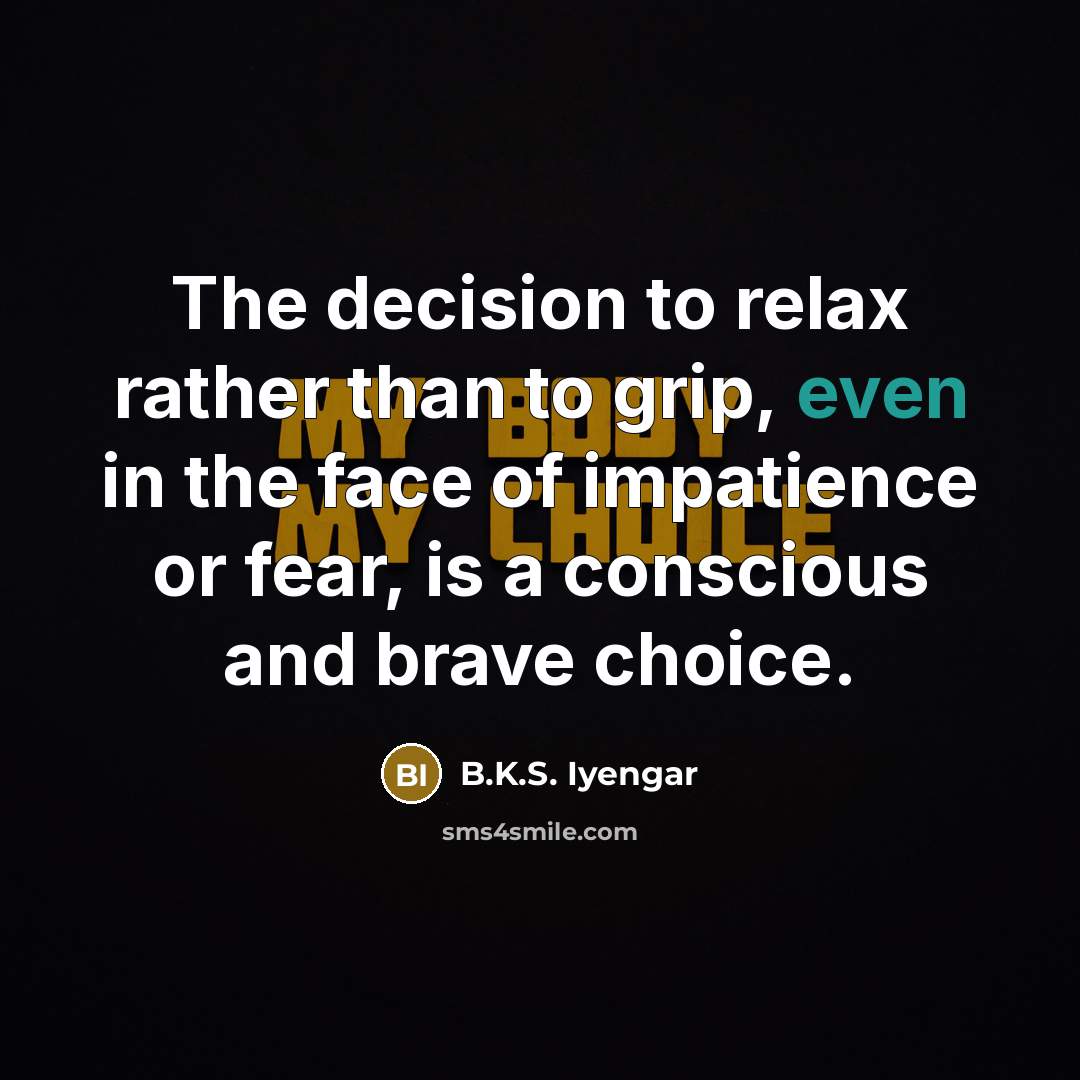 “The decision to relax rather than to grip, even in…” quote by B.K.S. Iyengar