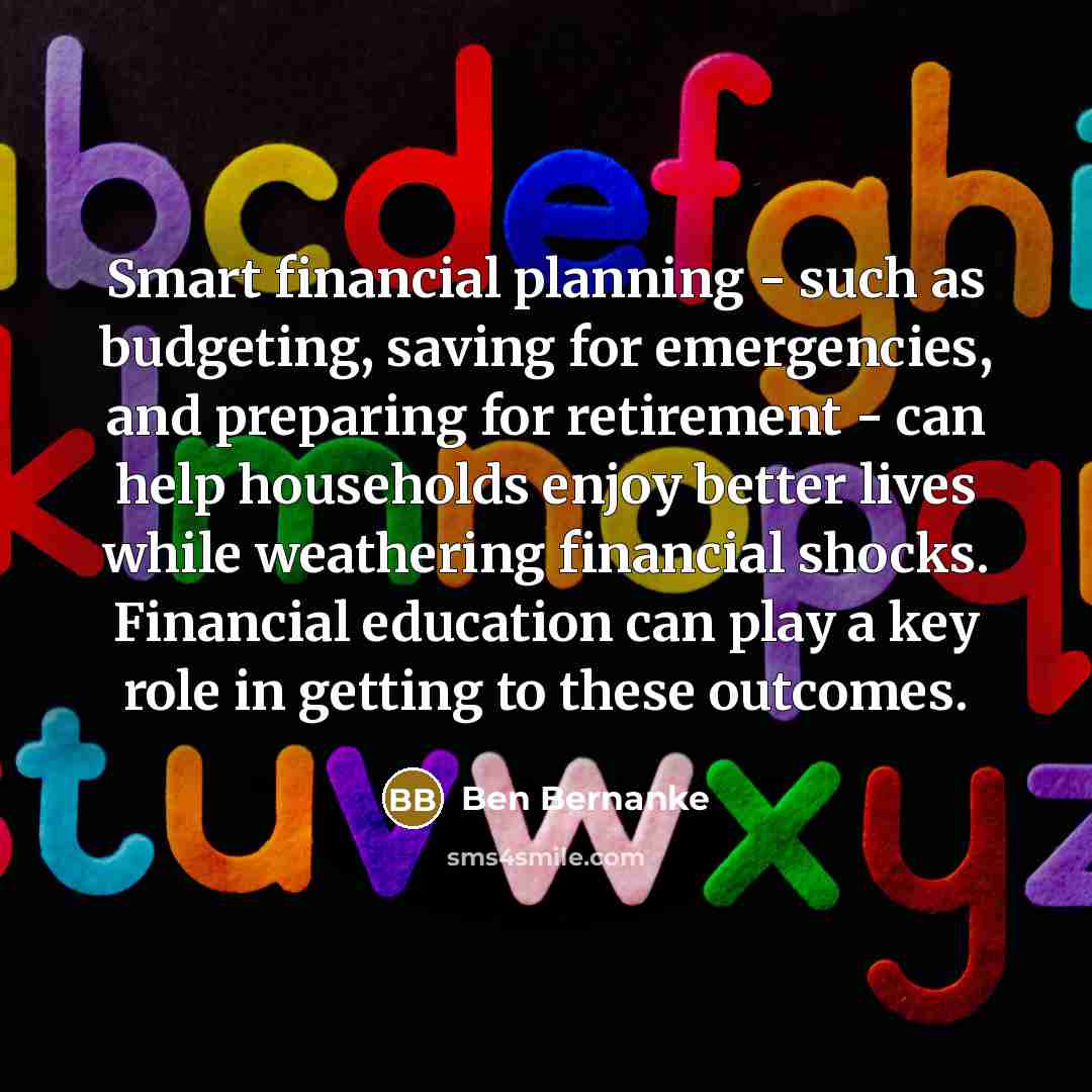 “Smart financial planning - such as budgeting, saving for emergencies,…” quote by Ben Bernanke