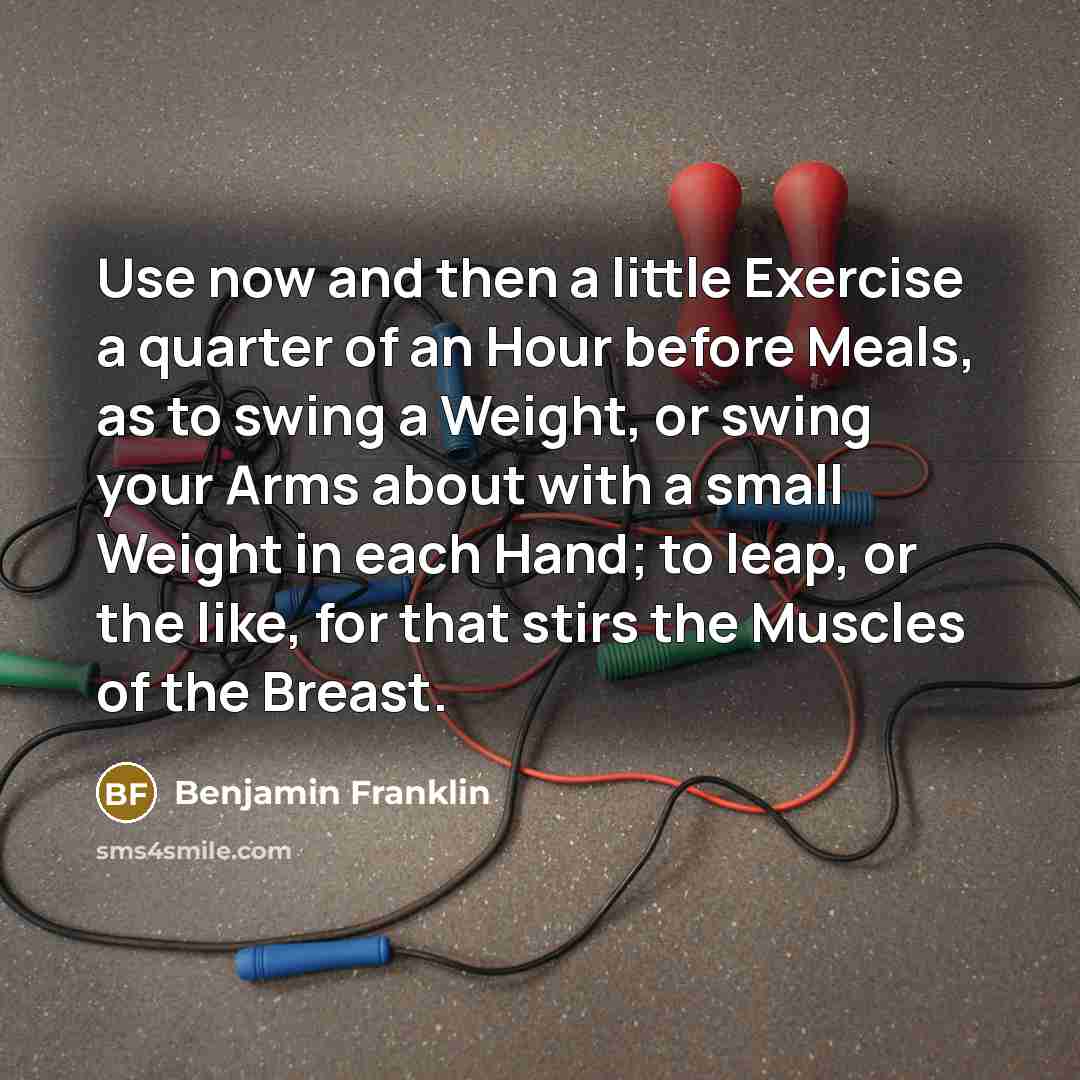 “Use now and then a little Exercise a quarter of…” quote by Benjamin Franklin
