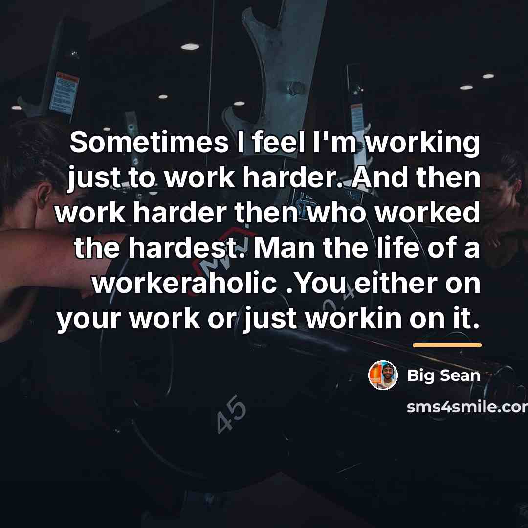 “Sometimes I feel I'm working just to work harder. And…” quote by Big Sean