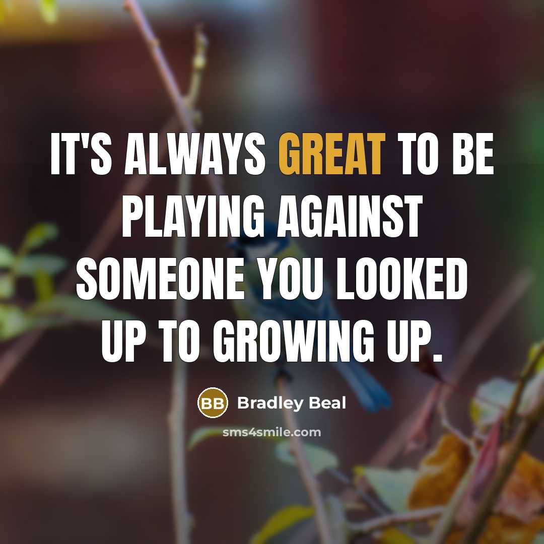 “It's always great to be playing against someone you looked…” quote by Bradley Beal