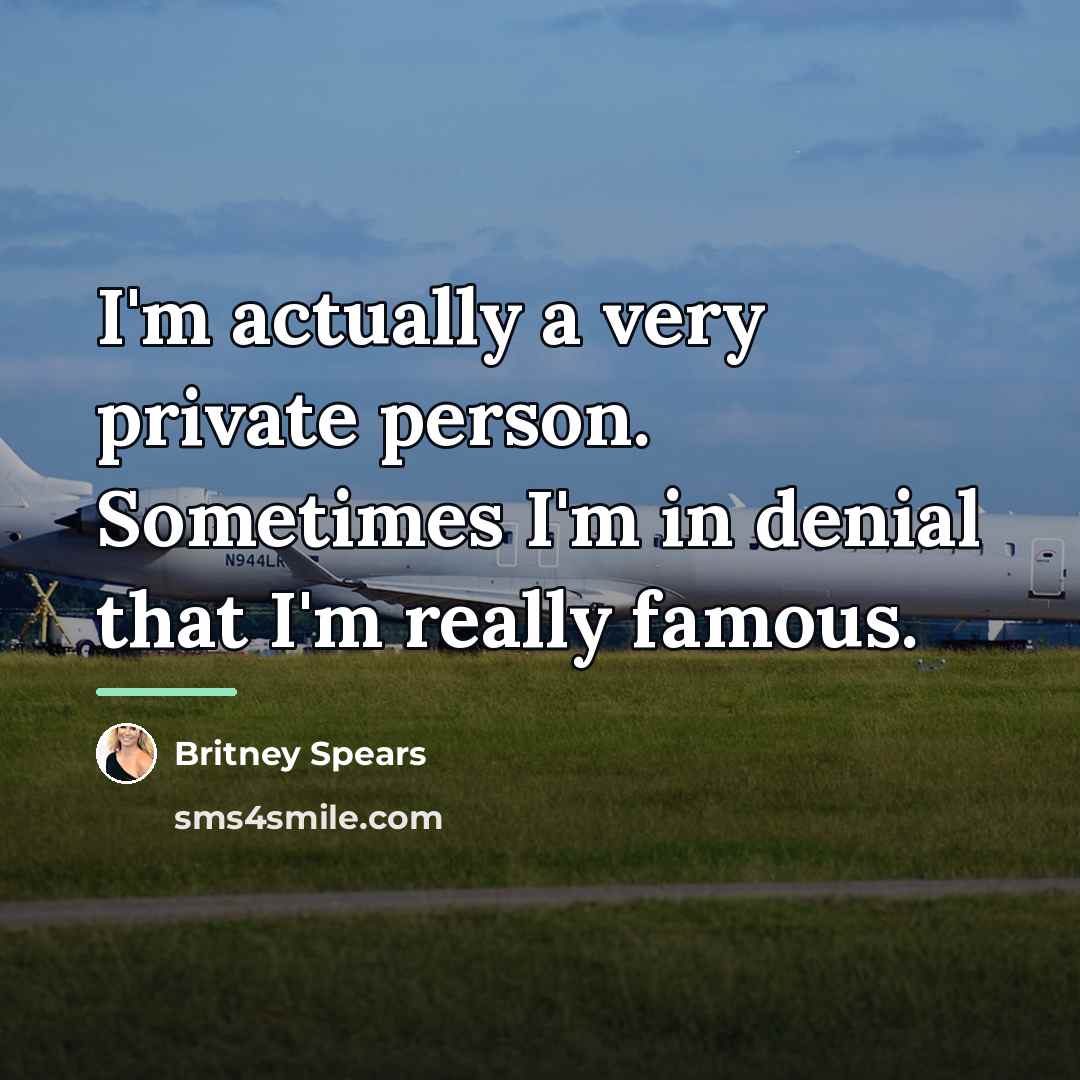 “I'm actually a very private person. Sometimes I'm in denial…” quote by Britney Spears