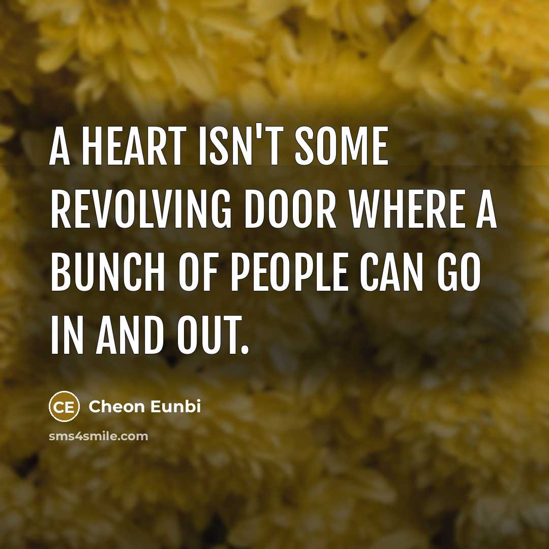 “A heart isn't some revolving door where a bunch of…” quote by Cheon Eunbi