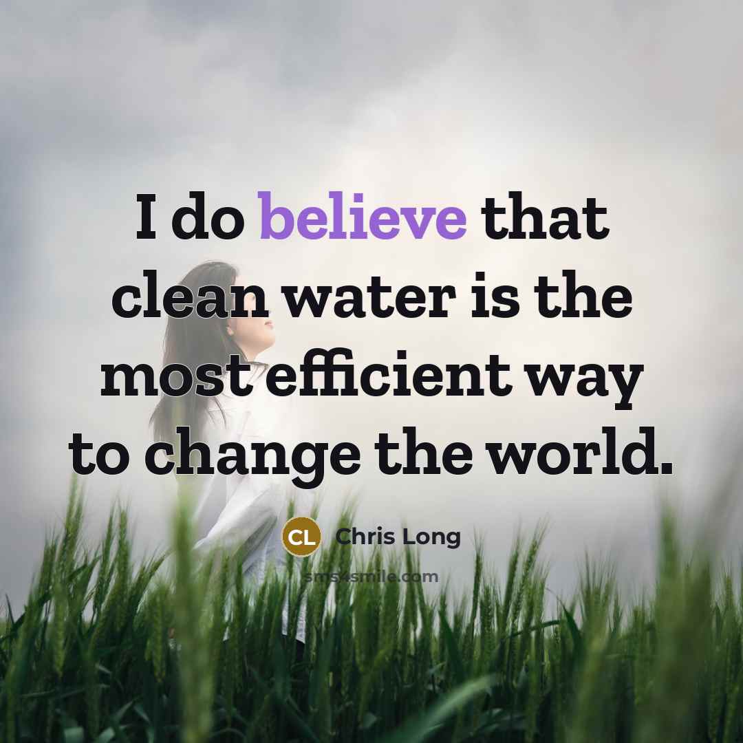 “I do believe that clean water is the most efficient…” quote by Chris Long