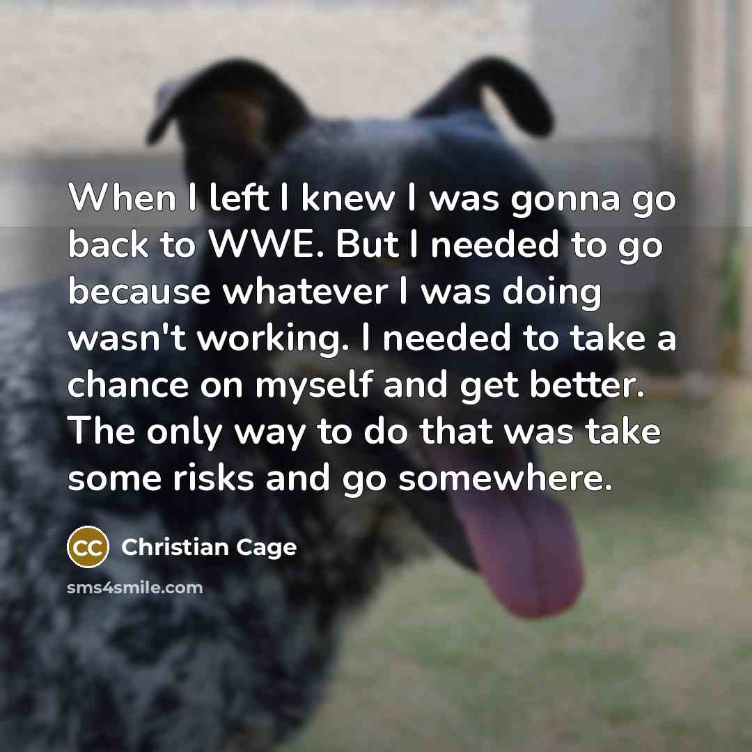 “When I left I knew I was gonna go back…” quote by Christian Cage