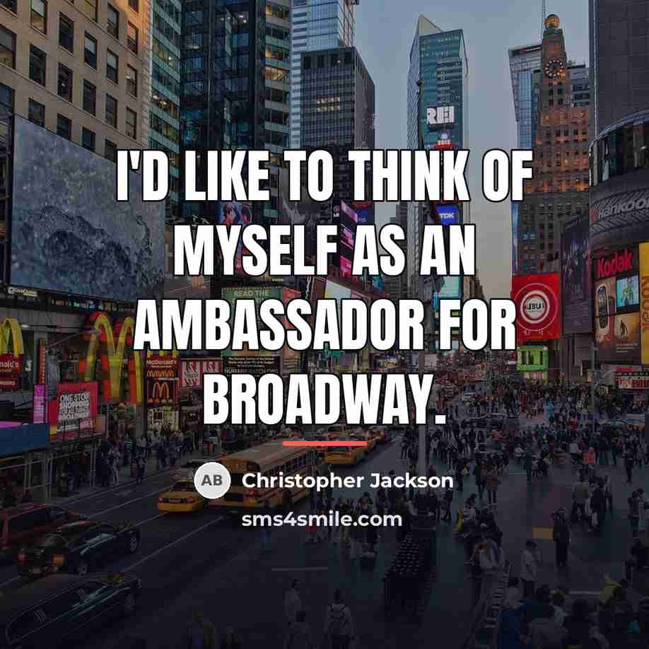 “I'd like to think of myself as an ambassador for…” quote by Christopher Jackson