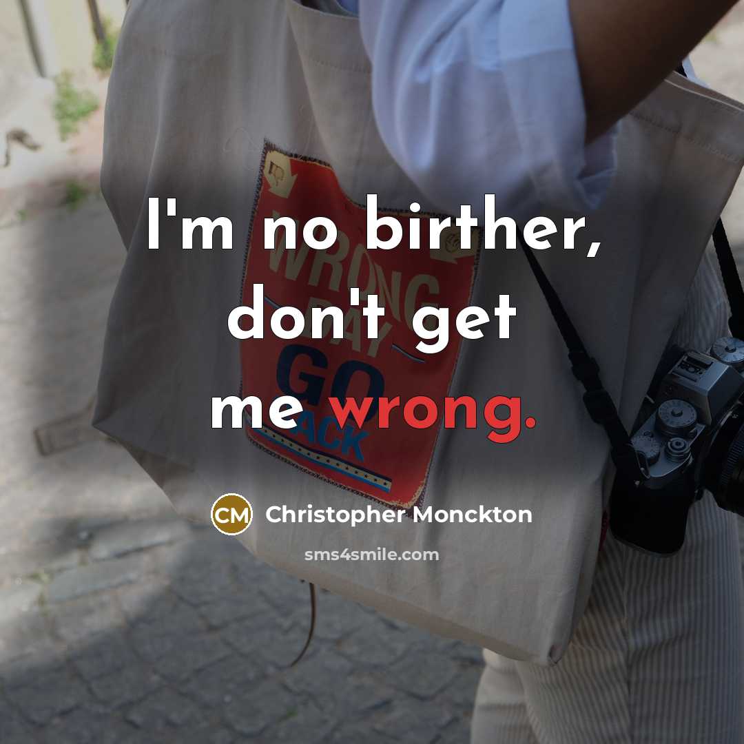 “I'm no birther, don't get me wrong.…” quote by Christopher Monckton