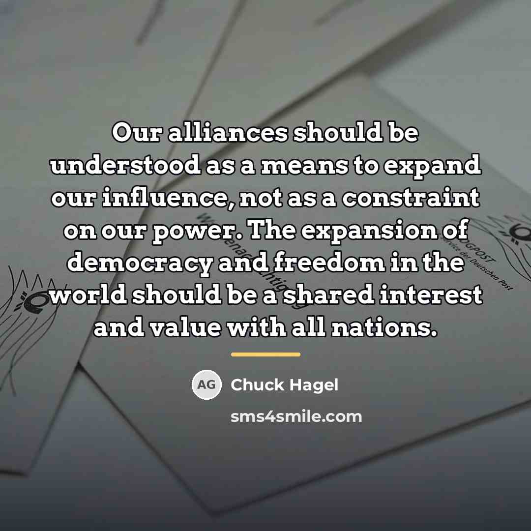 “Our alliances should be understood as a means to expand…” quote by Chuck Hagel