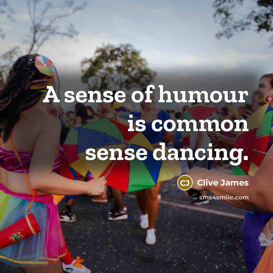 “A sense of humour is common sense dancing.…” quote by Clive James