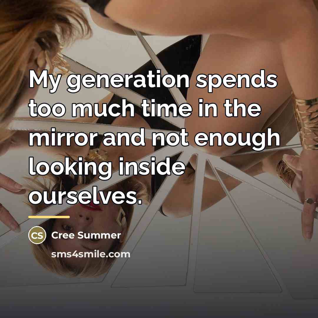 “My generation spends too much time in the mirror and…” quote by Cree Summer