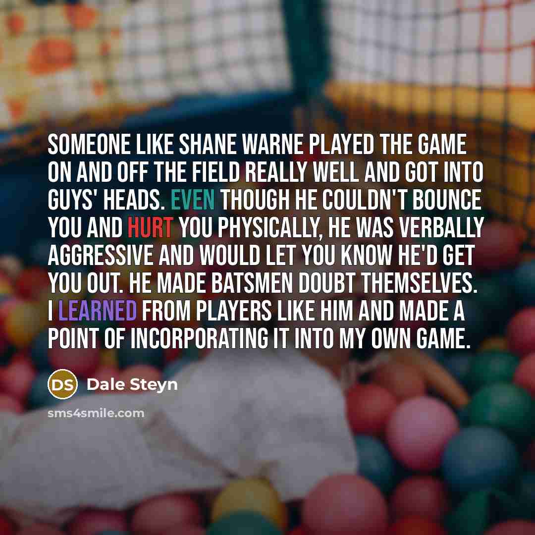 “Someone like Shane Warne played the game on and off…” quote by Dale Steyn