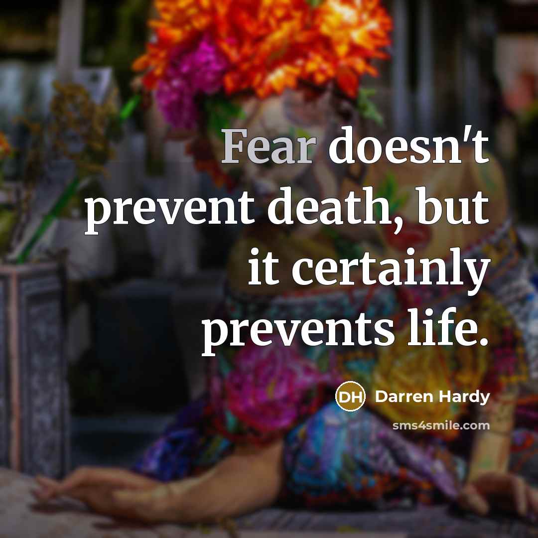 “Fear doesn't prevent death, but it certainly prevents life.…” quote by Darren Hardy