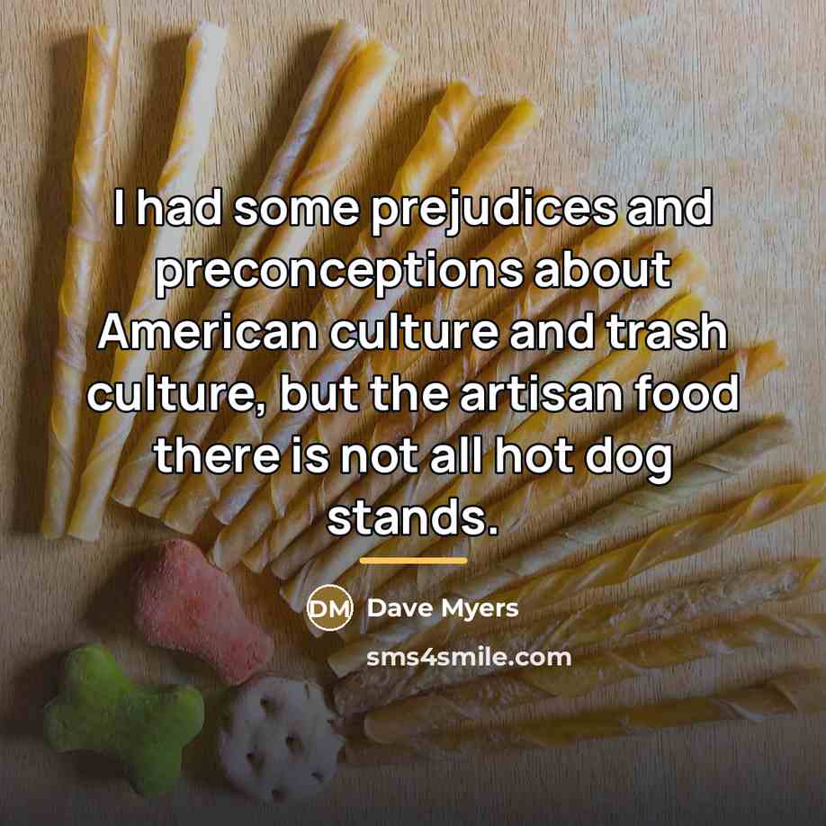 “I had some prejudices and preconceptions about American culture and…” quote by Dave Myers