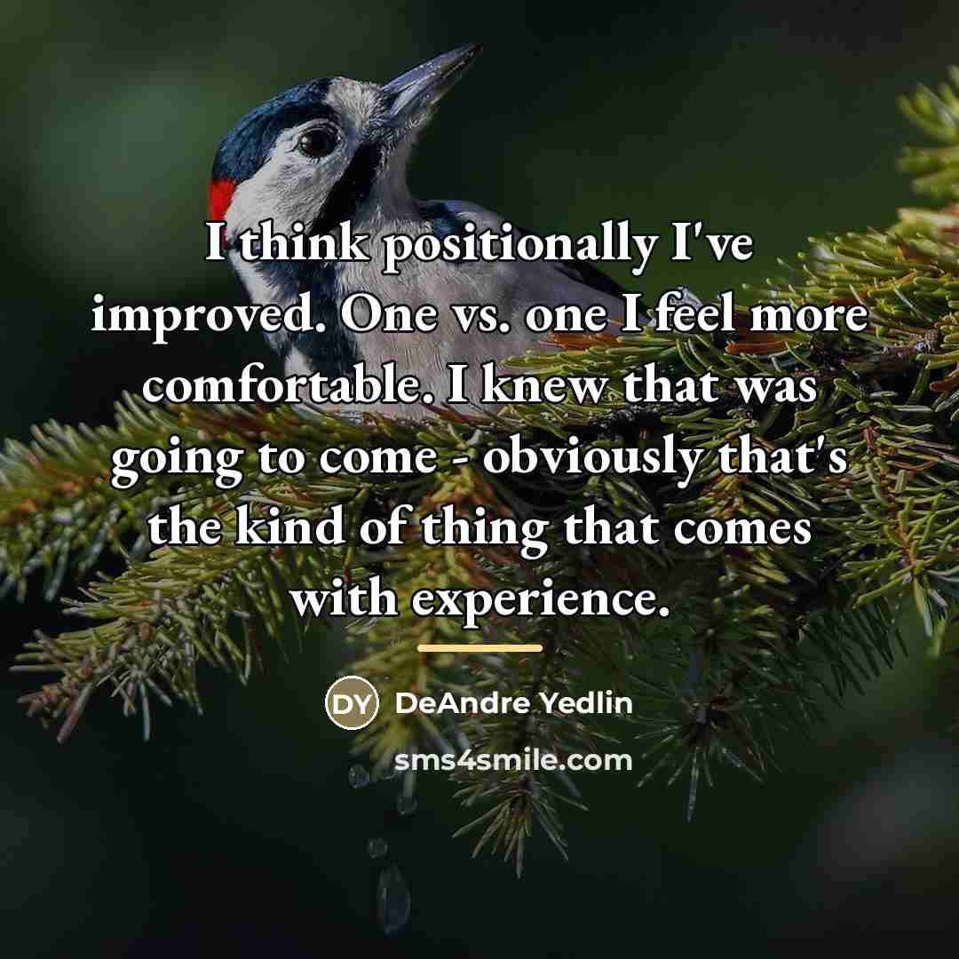 “I think positionally I've improved. One vs. one I feel…” quote by DeAndre Yedlin