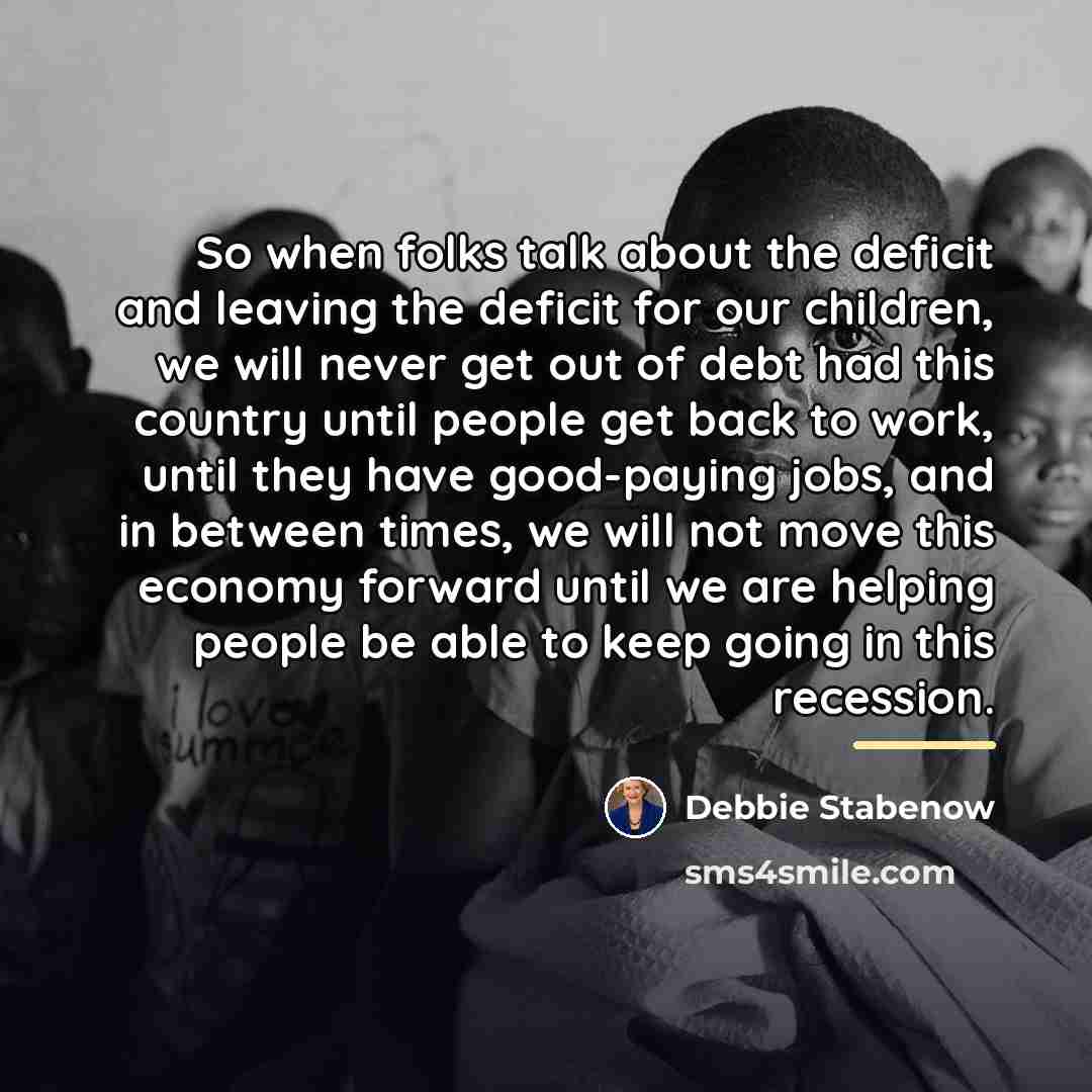 “So when folks talk about the deficit and leaving the…” quote by Debbie Stabenow